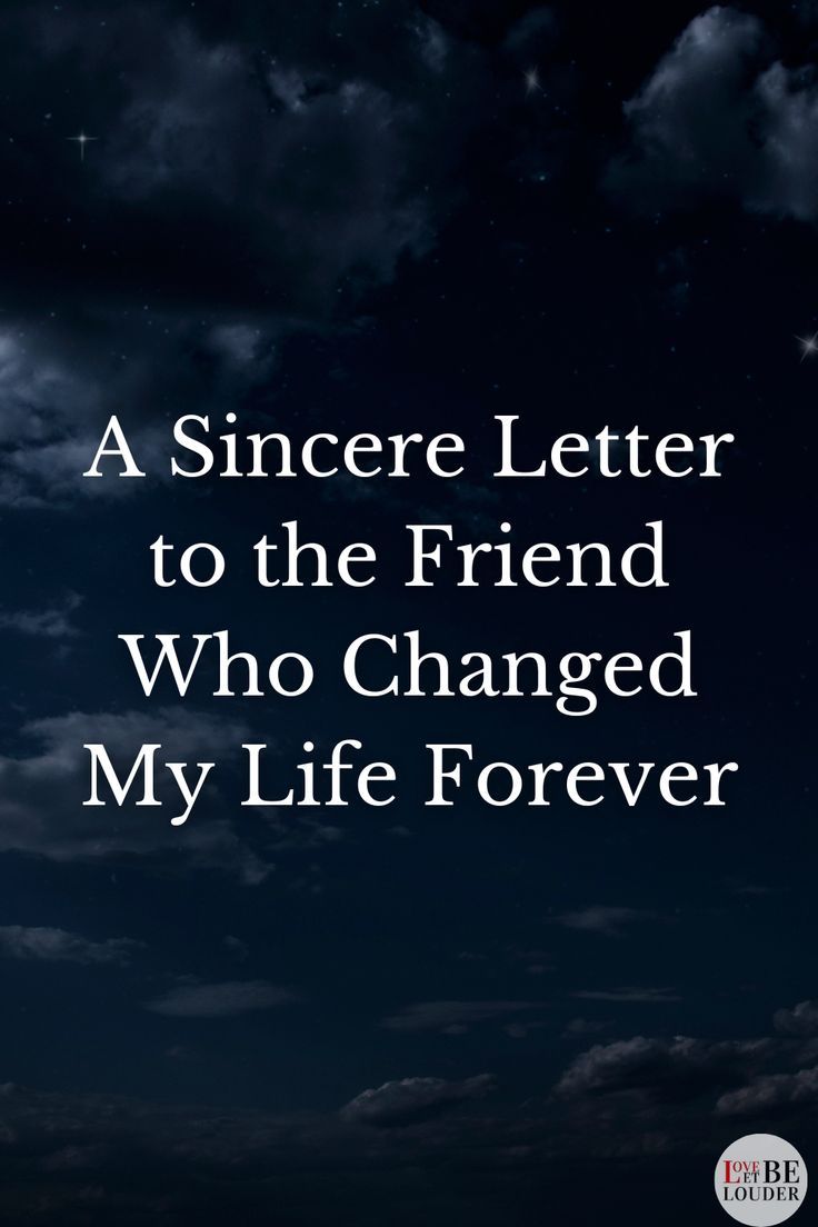 A Sincere Letter to the Friend Who Changed My Life Forever A Sincere Letter to the Friend Who Changed My Life Forever