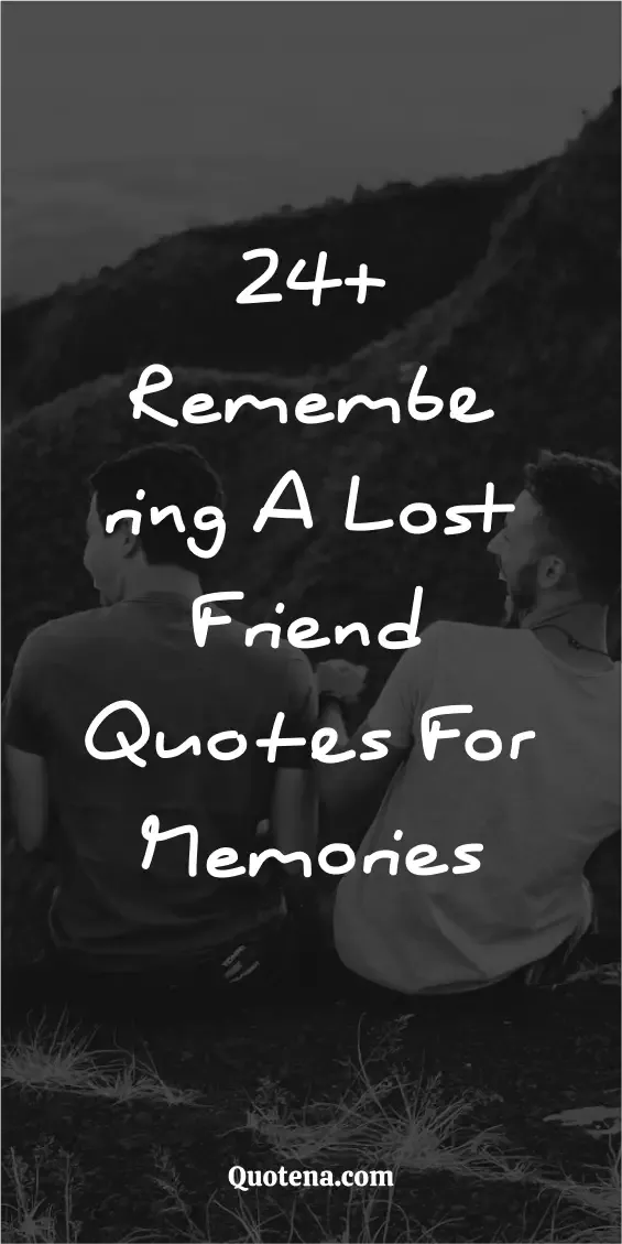 24+ Remembering a Lost Friend Quotes for Memories 24+ Remembering a Lost Friend Quotes for Memories