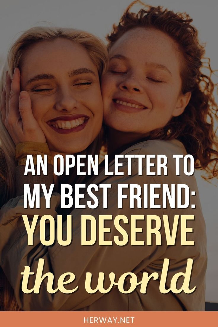 An Open Letter To My Best Friend You Deserve The World An Open Letter To My Best Friend You Deserve The World