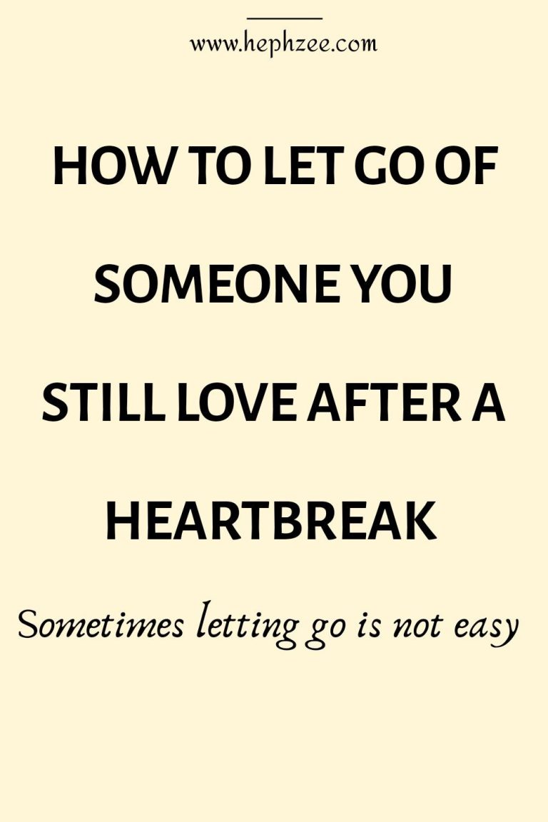 HOW TO LET GO OF SOMEONE YOU STILL LOVE AFTER A HEARTBREAK HOW TO LET GO OF SOMEONE YOU STILL LOVE AFTER A HEARTBREAK
