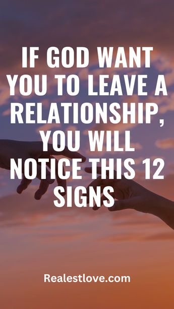12 Signs God Wants You To Leave a Relationship 12 Signs God Wants You To Leave a Relationship