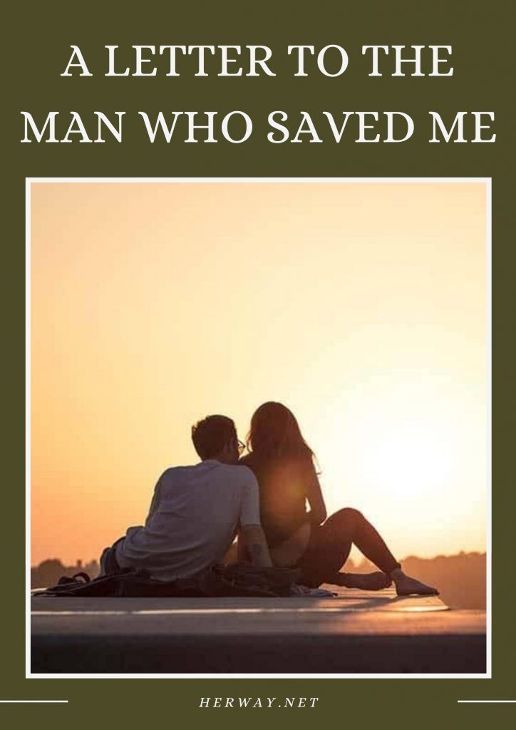 A Letter To The Man Who Saved Me A Letter To The Man Who Saved Me