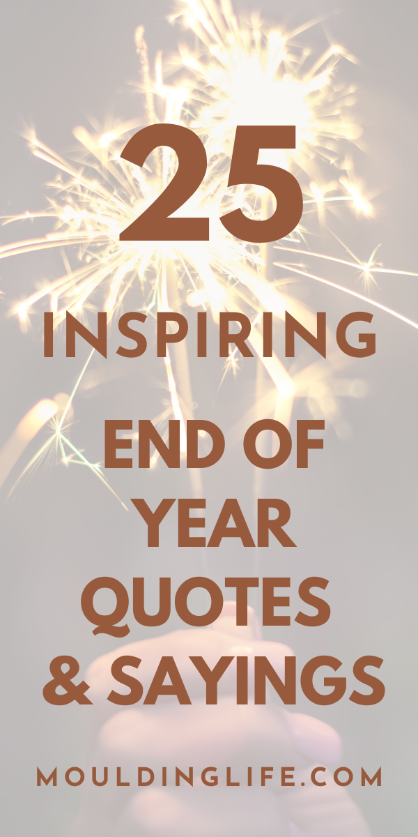 25 Inspiring End of Year Quotes and Sayings | Inspirational Quotes 25 Inspiring End of Year Quotes and Sayings | Inspirational Quotes