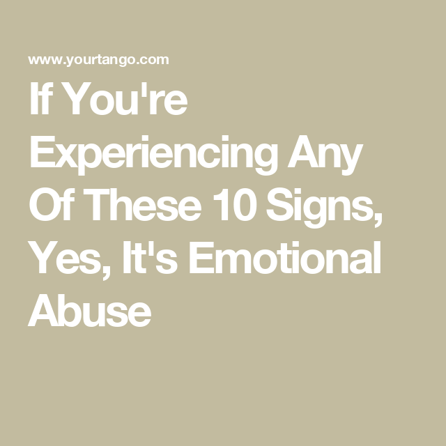 If You’re Experiencing Any Of These 10 Signs, Yes, It’s Emotional Abuse If You’re Experiencing Any Of These 10 Signs, Yes, It’s Emotional Abuse