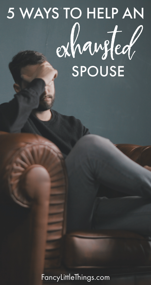 Five Ways to Help an Exhausted Spouse – Fancy Little Things Five Ways to Help an Exhausted Spouse – Fancy Little Things