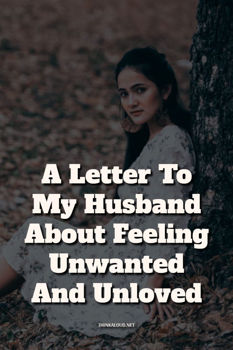 A Letter To My Husband About Feeling Unwanted And Unloved A Letter To My Husband About Feeling Unwanted And Unloved