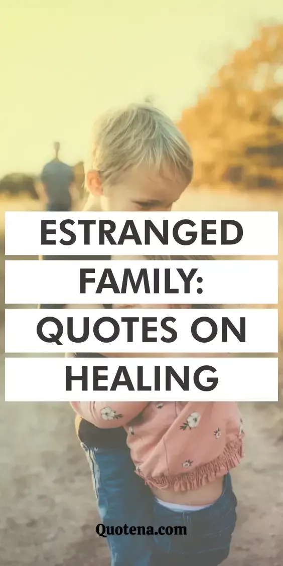 Estranged Family: Quotes on Healing Estranged Family: Quotes on Healing