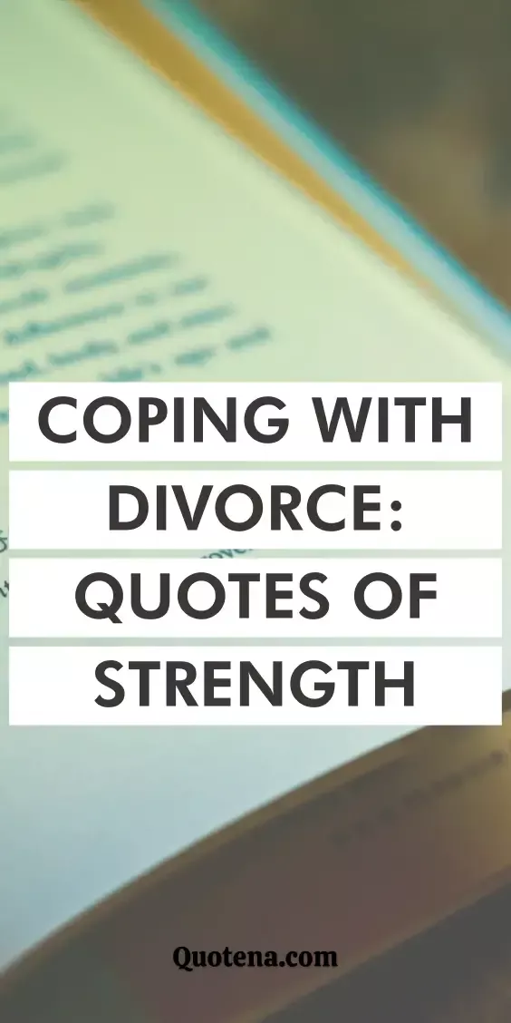 Coping with Divorce: Quotes of Strength Coping with Divorce: Quotes of Strength