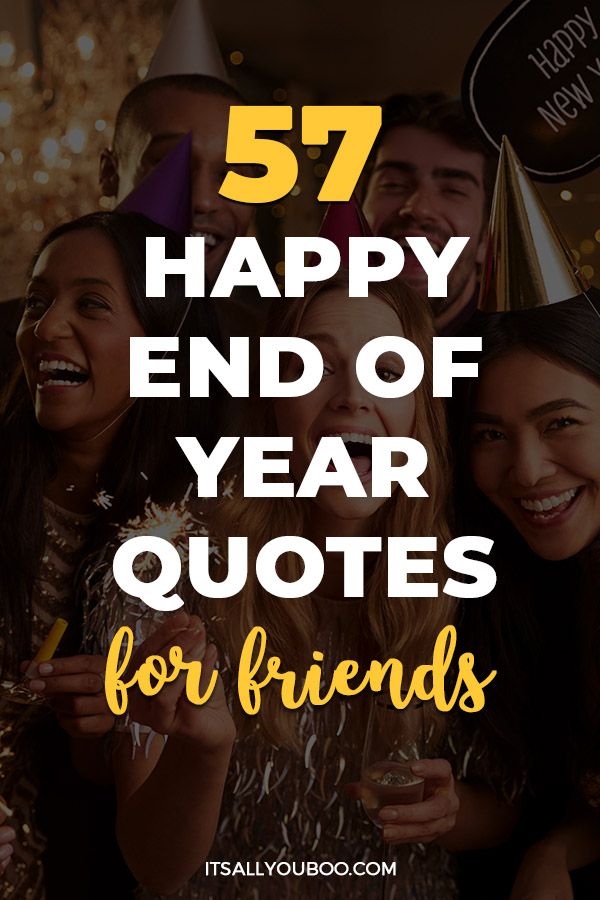 57 Happy and Hilarious End-of-Year Quotes for Friends 57 Happy and Hilarious End-of-Year Quotes for Friends