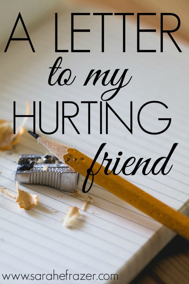 A Letter to My Hurting Friend – Sarah E. Frazer A Letter to My Hurting Friend – Sarah E. Frazer
