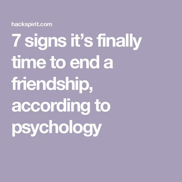 7 signs it’s finally time to end a friendship, according to psychology 7 signs it’s finally time to end a friendship, according to psychology