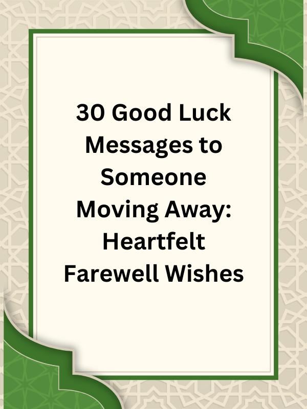 30 Good Luck Messages to Someone Moving Away: Heartfelt Farewell Wishes 30 Good Luck Messages to Someone Moving Away: Heartfelt Farewell Wishes