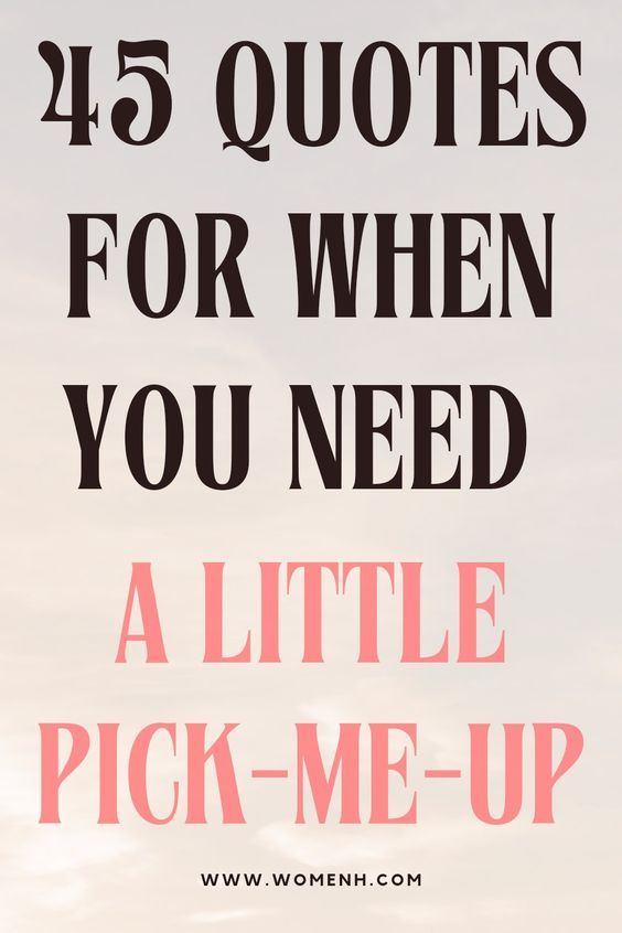 45 Pick Me Up Quotes for When Life Gets Tough – WomenH.com 45 Pick Me Up Quotes for When Life Gets Tough – WomenH.com