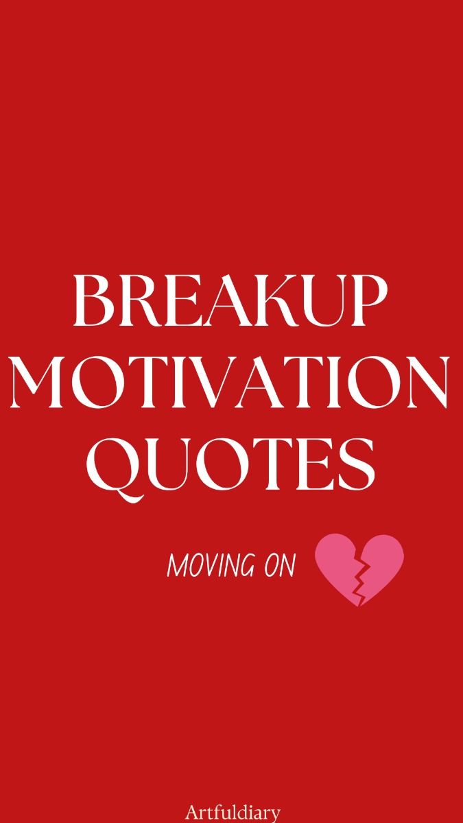 100+ Breakup Motivation Quotes to Move On | ARTFUL DIARY 100+ Breakup Motivation Quotes to Move On | ARTFUL DIARY