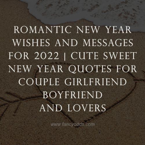 Romantic New Year Wishes | Messages for 2022 | Cute sweet New Year Quotes For Couple | Girlfriend | Boyfriend | Lovers – FancyOdds Romantic New Year Wishes | Messages for 2022 | Cute sweet New Year Quotes For Couple | Girlfriend | Boyfriend | Lovers – FancyOdds