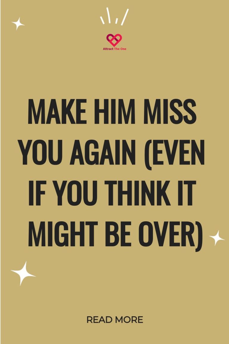 Make Him Miss You Again (Even If You Think It Might Be Over) Make Him Miss You Again (Even If You Think It Might Be Over)