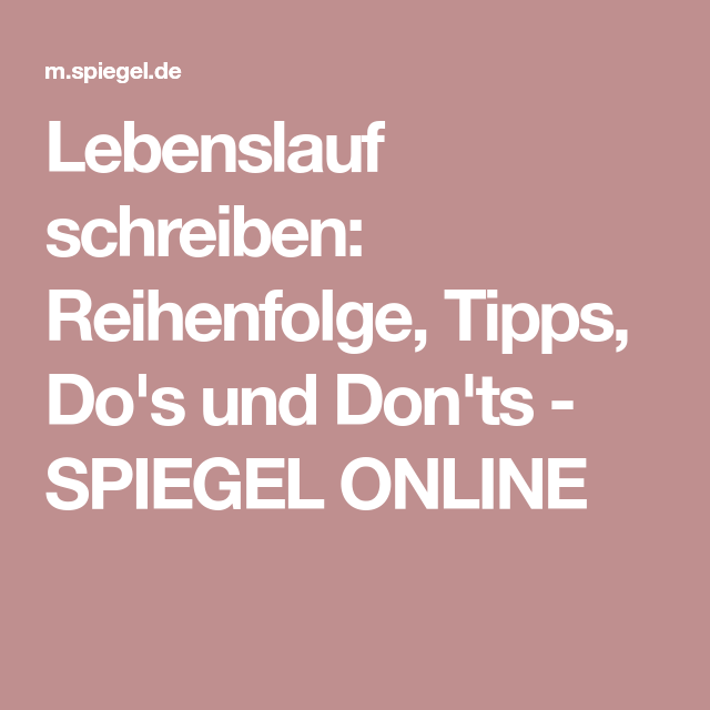 Lebenslauf schreiben: Reihenfolge, Tipps, Do’s und Don’ts Lebenslauf schreiben: Reihenfolge, Tipps, Do’s und Don’ts
